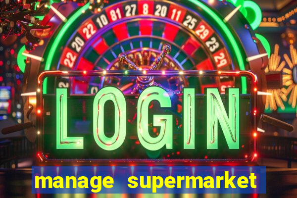 manage supermarket simulator mod apk (unlimited money and energy)